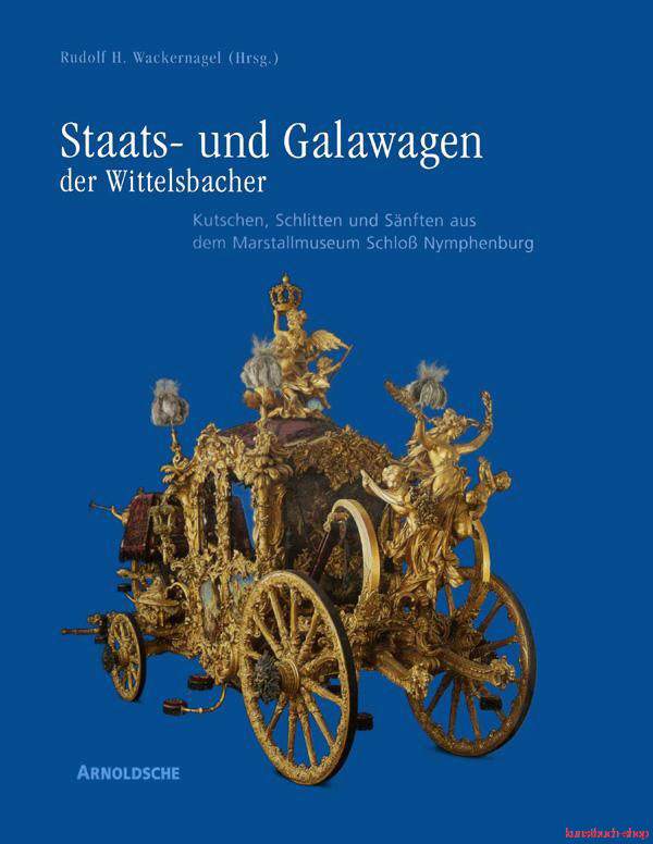 Staats- und Galawagen der Wittelsbacher. Kutschen, Schlitten und...