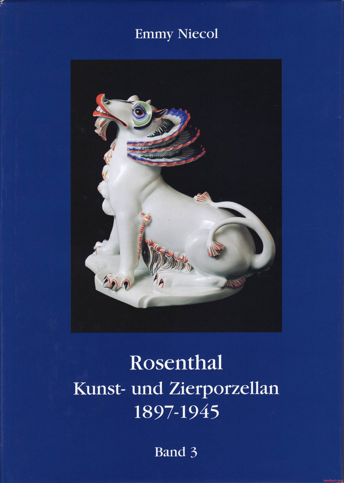 Rosenthal, Kunst- und Zierporzellan 1897-1945 / Rosenthal - Kunst und Zierporzellan 1897-1945. Band 3