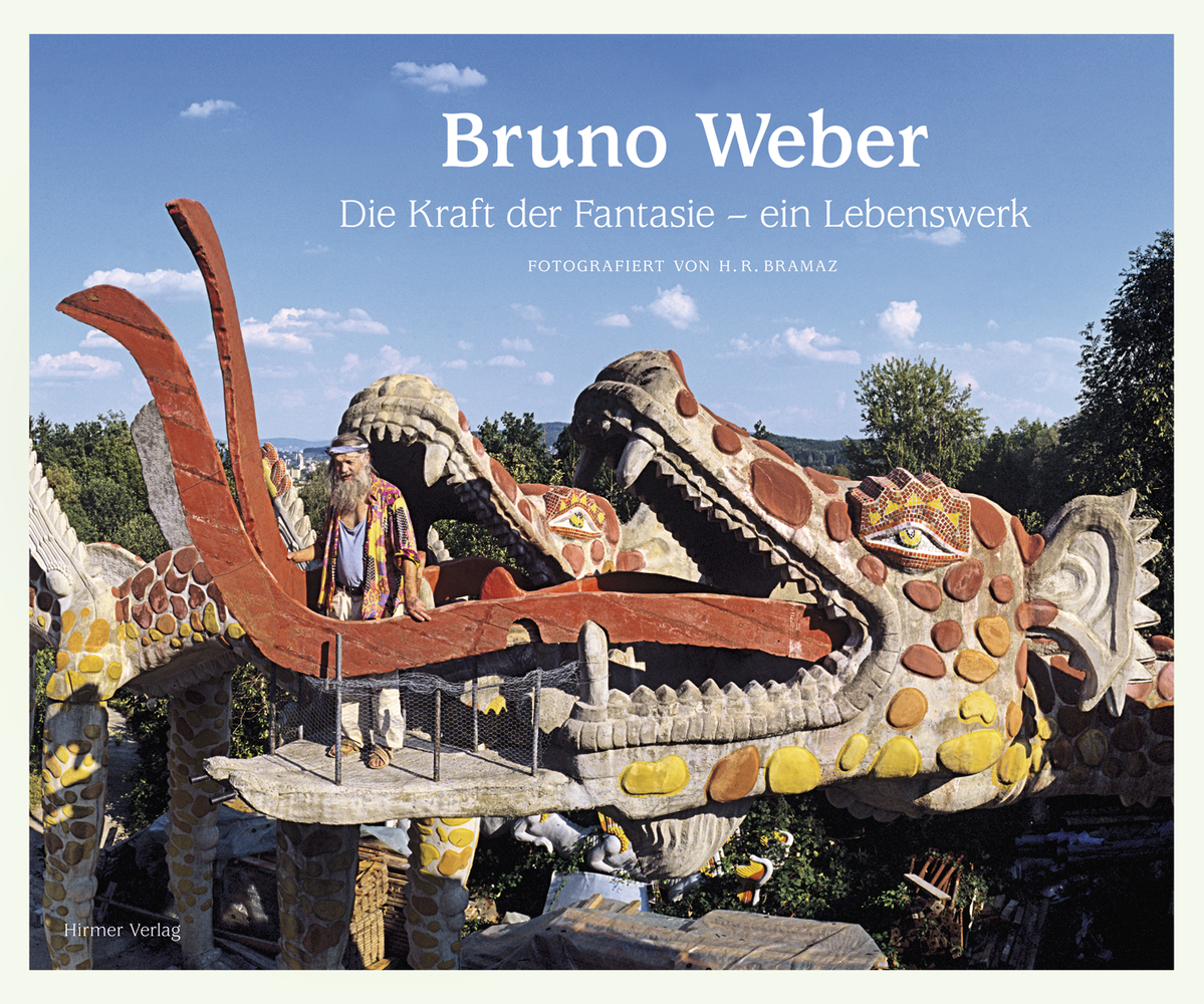  Bruno Weber |  Die Kraft der Fantasie - ein Lebenswerk
