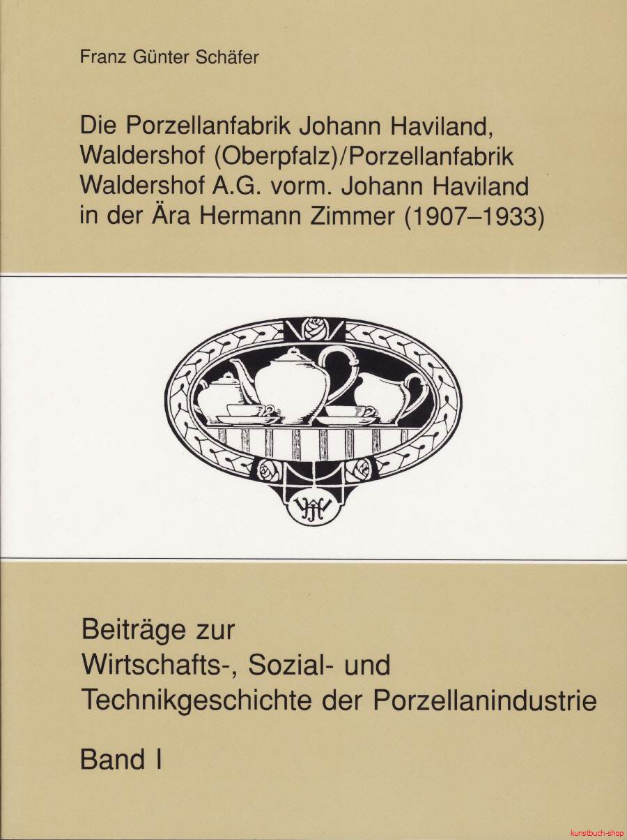 Die Porzellanfabrik Johann Haviland, Waldershof (Oberpfalz) / Porzellanfabrik Waldershof A.G. vorm. Johann Haviland in der Ära Hermann Zimmer (1907-1933)