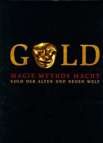Gold | Magie, Mythos, Macht. Gold der Alten und Neuen Welt