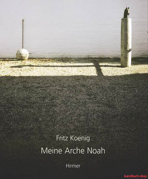 Fritz Koenig. Meine Arche Noah