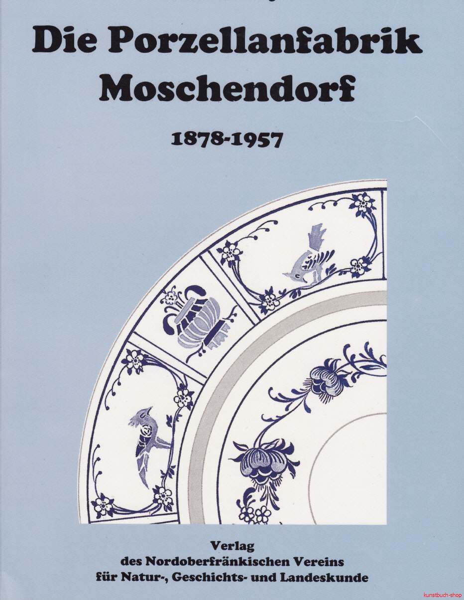 Die Porzellanfabrik Moschendorf 1878-1957