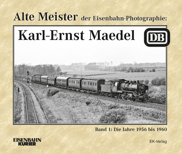 Alte Meister der Eisenbahn-Photographie: Karl-Ernst Maedel | Band 1
