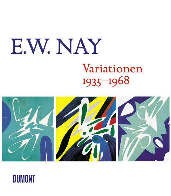 E.W. Nay - Variationen 1935 bis 1968