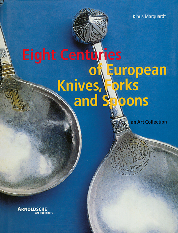 Eight Centuries of European Knifes, Forks and Spoons